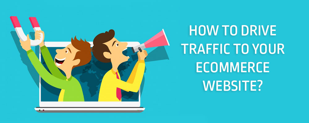 How To Drive Traffic To Your Ecommerce Website?